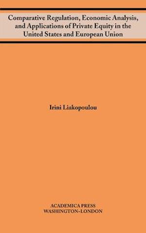 Comparative regulation, economic analysis, and applications of private equity in the united states and european union