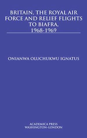 Britain, the Royal Air Force and relief flights to Biafra, 1968-1969