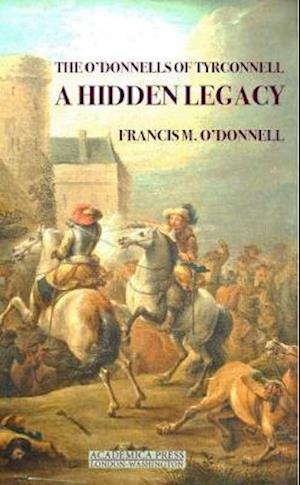The O'Donnells of Tyrconnell - A Hidden Legacy (Maunsel Irish Research Series)
