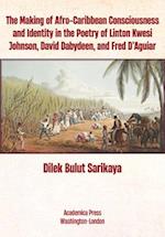 The Making of Afro-Caribbean Consciousness and Identity in the Poetry of Linton Kwesi Johnson, David Dabydeen, and Fred d'Aguiar