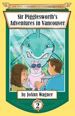 Sir Pigglesworth's Adventures in Vancouver