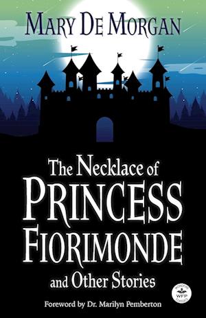 The Necklace of Princess Fiorimonde and Other Stories with Foreword by Dr. Marilyn Pemberton