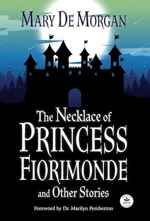 The Necklace of Princess Fiorimonde and Other Stories with Foreword by Dr. Marilyn Pemberton