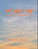 Worship: In Spirit and Truth 