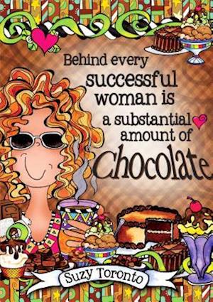 Behind Every Successful Woman Is a Substantial Amount of Chocolate