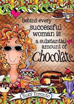 Behind Every Successful Woman Is a Substantial Amount of Chocolate