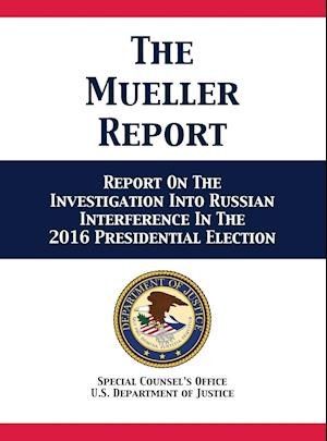 The Mueller Report: Report On The Investigation Into Russian Interference In The 2016 Presidential Election