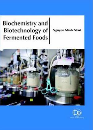 Biochemistry and Biotechnology of Fermented Foods