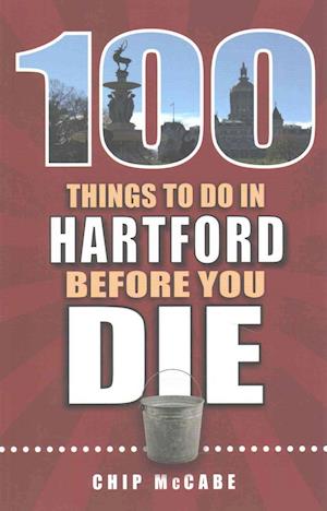 100 Things to Do in Hartford Before You Die
