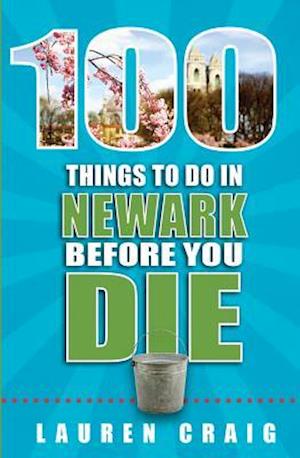 100 Things to Do in Newark Before You Die