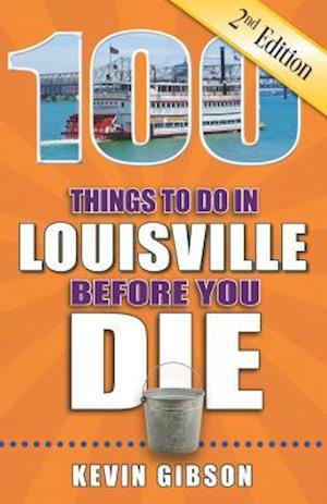 100 Things to Do in Louisville Before You Die, 2nd Edition