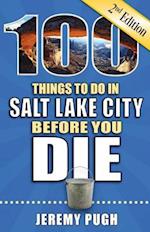 100 Things to Do in Salt Lake City Before You Die, 2nd Edition
