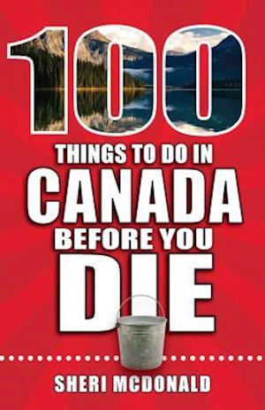 100 Things to Do in Canada Before You Die