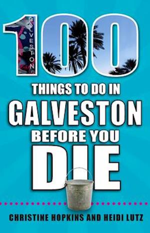 100 Things to Do in Galveston Before You Die