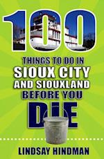 100 Things to Do in Sioux City and Siouxland Before You Die