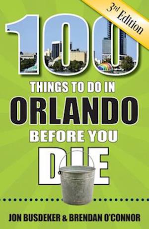 100 Things to Do in Orlando Before You Die, 3rd Edition