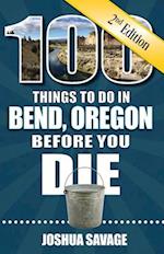 100 Things to Do in Bend, or Before You Die, 2nd Edition