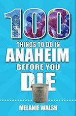 100 Things to Do in Anaheim Before You Die