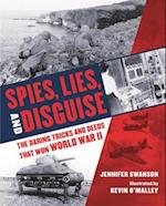 Spies, Lies, and Disguise: The Daring Tricks and Deeds That Won World War II