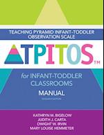 Teaching Pyramid Infant-Toddler Observation Scale (Tpitos(tm)) for Infant-Toddler Classrooms Manual, Research Edition