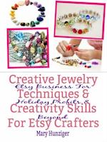 Creative Jewelry Techniques & Creativity Skills For Etsy Crafters : Etsy Business For Holiday Profits & Beyond
