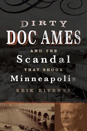 Dirty Doc Ames and the Scandal that Shook Minneapolis