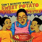 Can't Nobody Make a Sweet Potato Pie Like Our Mama!