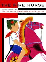 Fire Horse: Children's Poems by Vladimir Mayakovsky, Osip Mandelstam and Daniil Kharms
