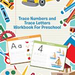 Trace Numbers and Trace Letters Workbook For Preschool