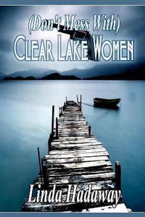 (Don't Mess With) Clear Lake Women