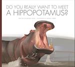 Do You Really Want to Meet a Hippopotamus?