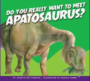 Do You Really Want to Meet Apatosaurus?