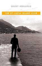 The St. Lucia Island Club : A John Le Brun Novel, Book 5 