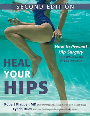 Heal Your Hips, Second Edition : How to Prevent Hip Surgery and What to Do If You Need It