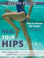 Heal Your Hips, Second Edition : How to Prevent Hip Surgery and What to Do If You Need It 