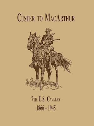 From Custer to MacArthur: The 7th U.S. Cavalry (1866-1945)