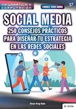Conoce todo sobre Social Media. 250 consejos prácticos para diseñar tu estrategia en las redes sociales