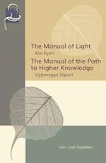 The Manual of Light & The Manual of the Path to Higher Knowledge: Two Expositions of the Buddha's Teaching 