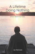 A Lifetime Doing Nothing: Tales, Teachings, and Testimonials 