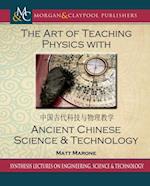 Art of Teaching Physics with Ancient Chinese Science and Technology
