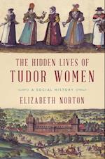 The Hidden Lives of Tudor Women