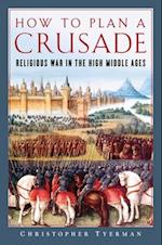 How to Plan a Crusade: Religious War in the High Middle Ages