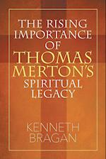 The Rising Importance of Thomas Merton's Spiritual Legacy