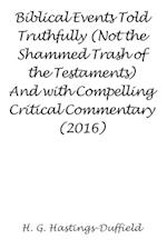 Biblical Events Told Truthfully (Not the Shammed Trash of the Testaments) And with Compelling Critical Commentary (2016)