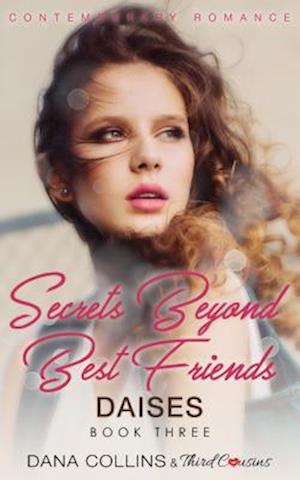 Secrets Beyond Best Friends - Daises (Book 3) Contemporary Romance