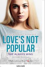 Love's Not Popular - She Always Wins (Book 3) Contemporary Romance