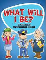 What Will I Be? Careers Coloring Book