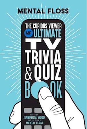 Mental Floss: The Curious Viewer Ultimate TV Trivia & Quiz Book