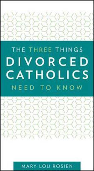 The Three Things Divorced Catholics Need to Know