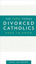 Three Things Divorced Catholics Needs to Know